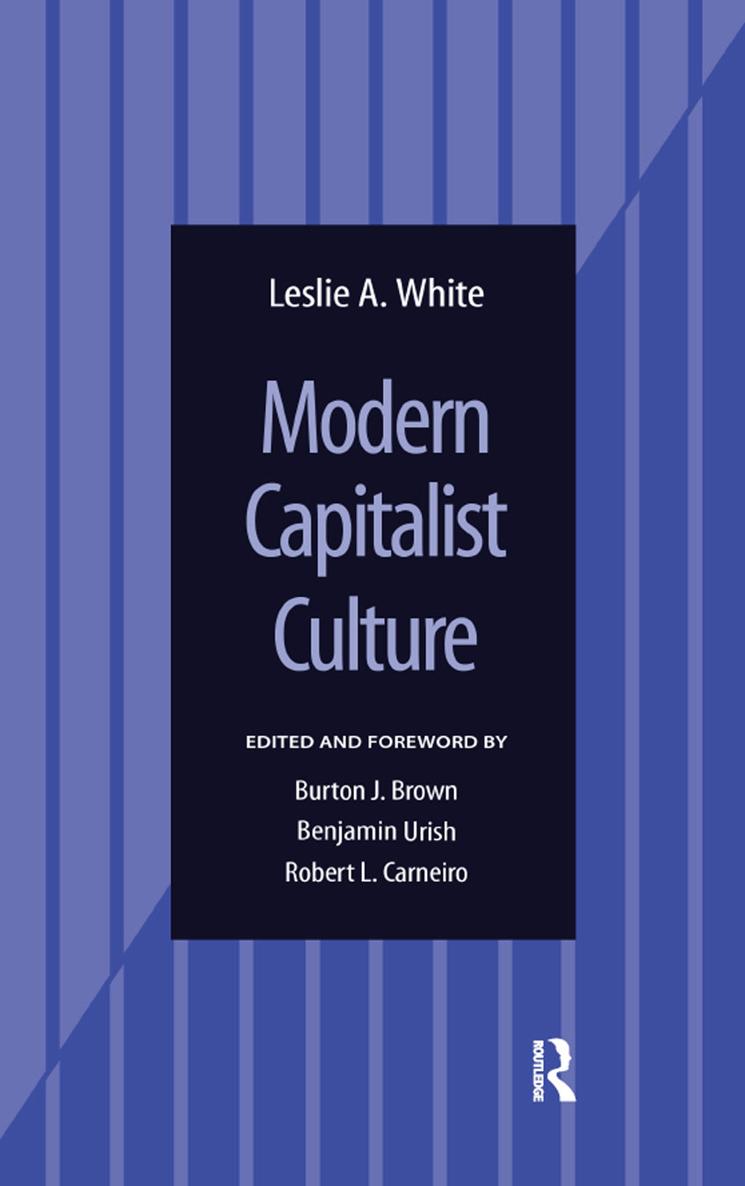 MODERN CAPITALIST CULTURE MODERN CAPITALIST CULTURE Leslie A White Edited - photo 1