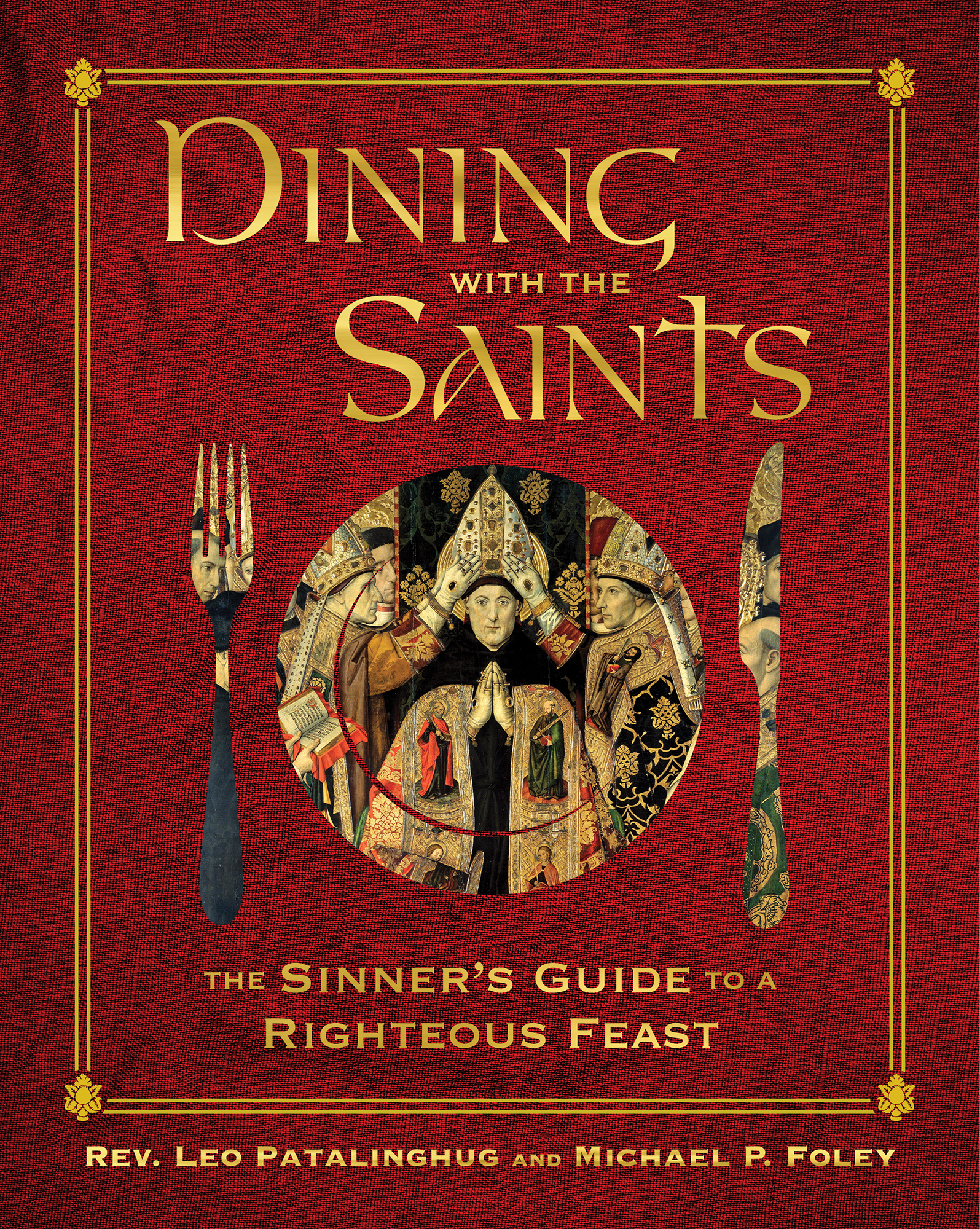 Dining with the Saints The Sinners Guide to a Righteous Feast - image 1