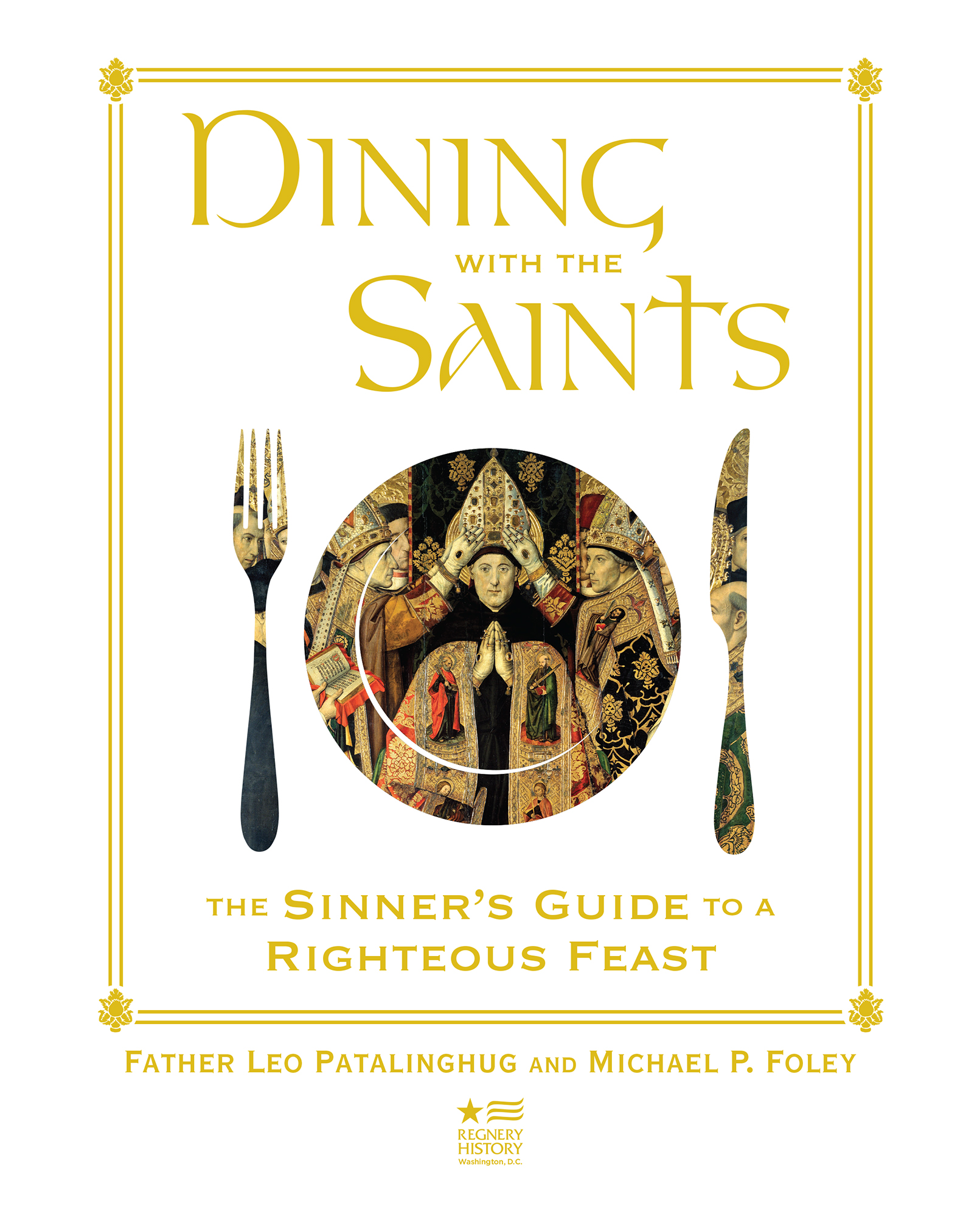 Dining with the Saints The Sinners Guide to a Righteous Feast - image 2