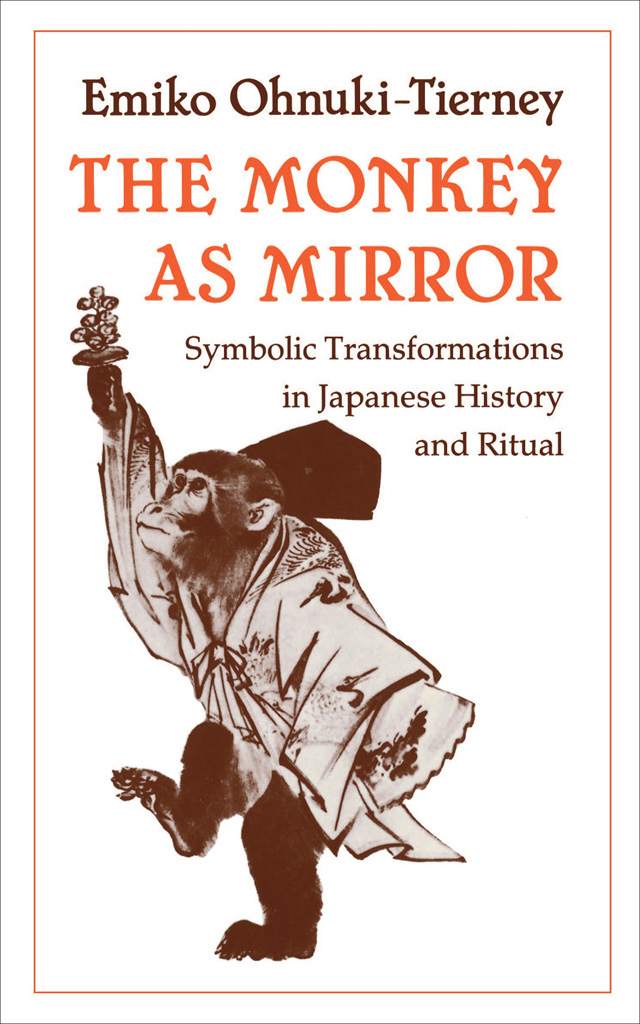 THE MONKEY AS MIRROR Emiko Ohnuki-Tierney THE MONKEY AS MIRROR Symbolic - photo 1