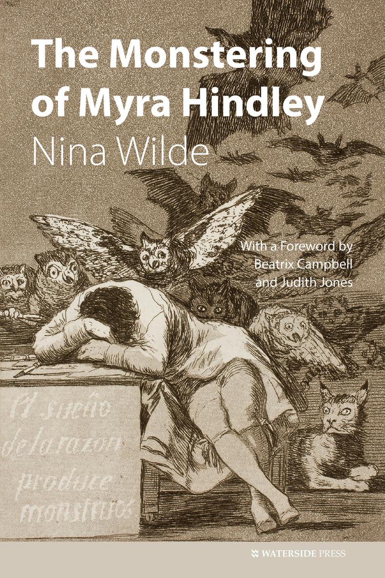 The Monstering of Myra Hindley Nina Wilde Foreword by Judith Jones and Beatrix - photo 1