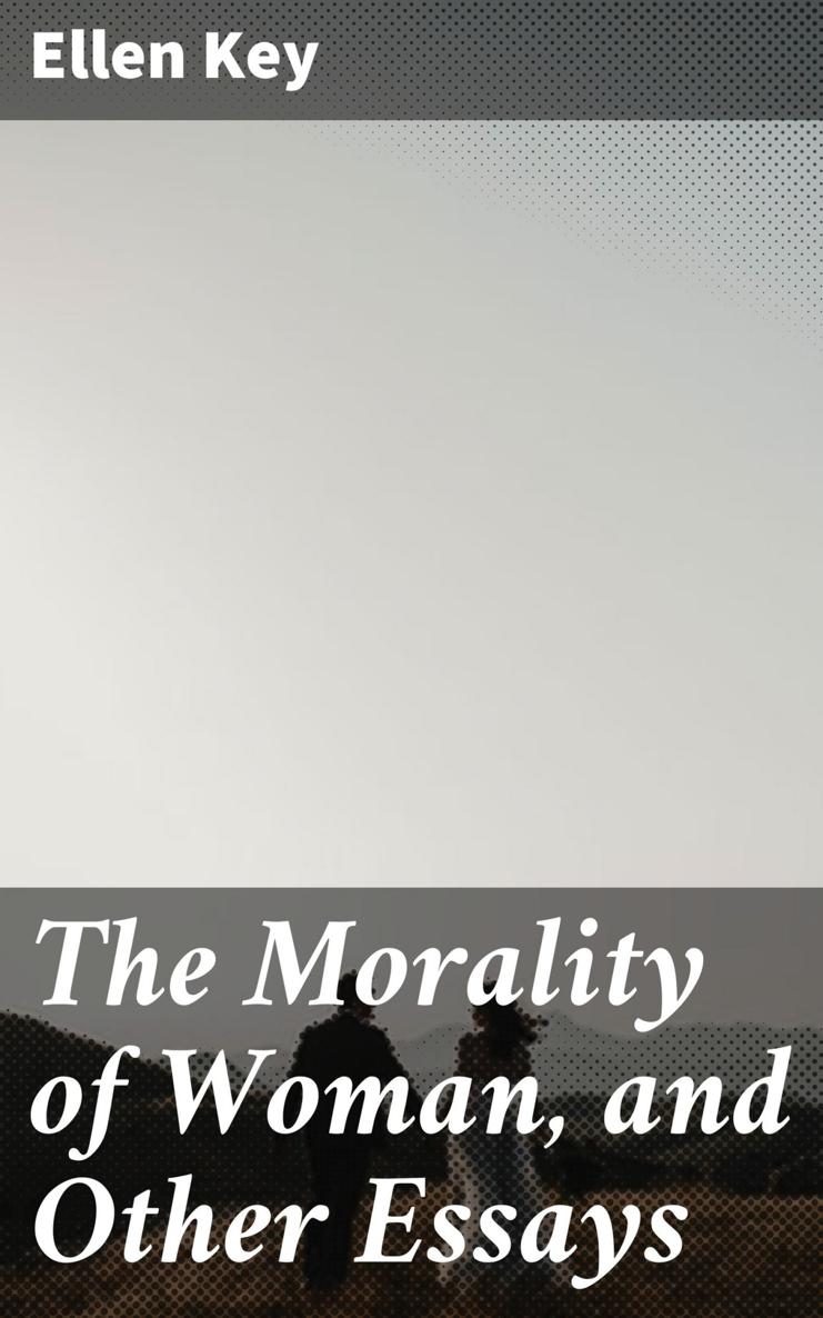 THE MORALITY OF WOMAN THE MORALITY OF WOMAN AND OTHER ESSAYS AUTHORIZED - photo 1