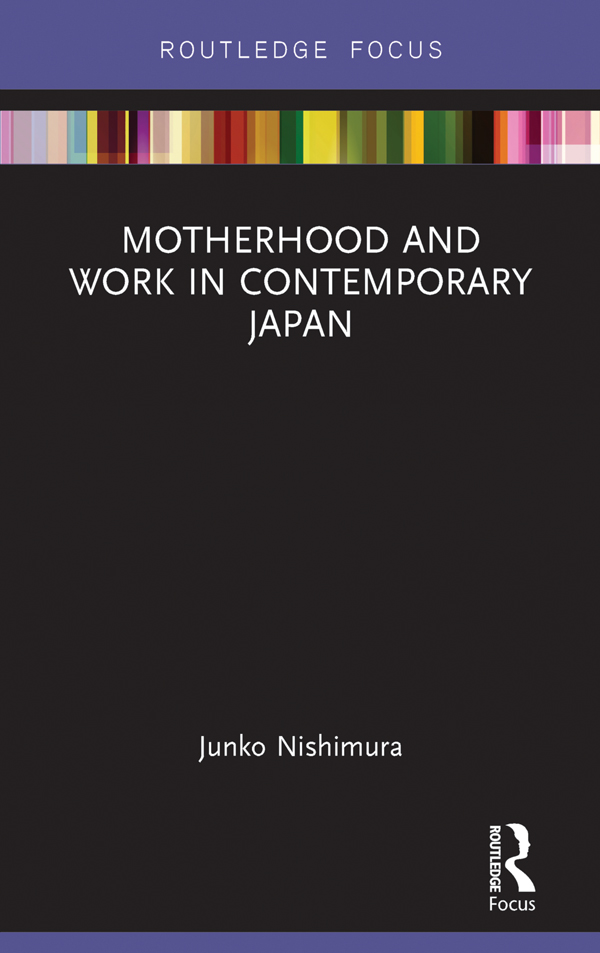 Motherhood and Work in Contemporary Japan This book explores the employment of - photo 1