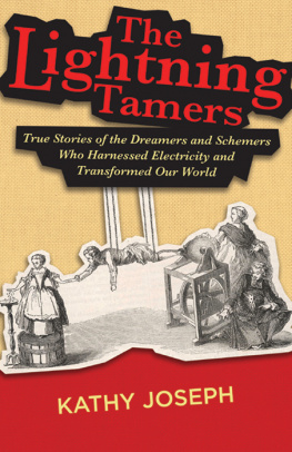 Kathy Joseph The Lightning Tamers: True Stories of the Dreamers and Schemers Who Harnessed Electricity and Transformed Our World