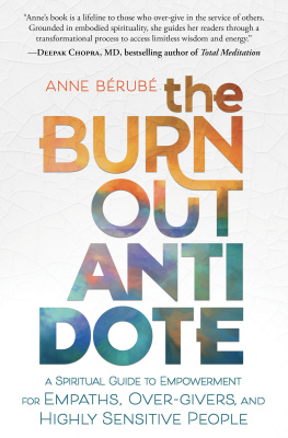 Anne Berube - The Burnout Antidote: A Spiritual Guide to Empowerment for Empaths, Over-givers, and Highly Sensitive People