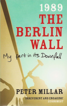 Peter Millar 1989, the Berlin Wall: My Part in its Downfall