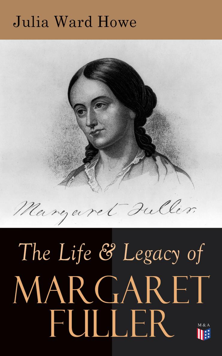 Julia Ward Howe The Life Legacy of Margaret Fuller Madison Adams Press - photo 1