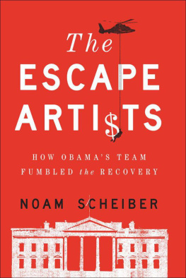 Noam Scheiber - The Escape Artists: How Obama’s Team Fumbled the Recovery