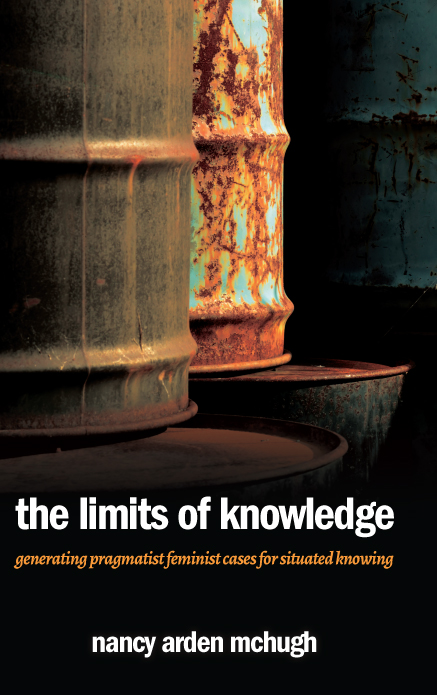 The Limits of Knowledge Generating Pragmatist Feminist Cases for Situated Knowing - image 1