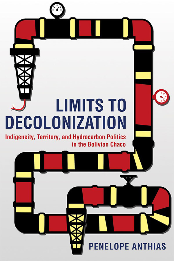 LIMITS TO DECOLONIZATION Indigeneity Territory and Hydrocarbon Politics in - photo 1