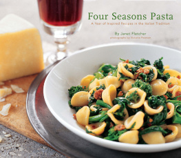 Janet Fletcher Four seasons pasta: A year of inspired recipes in the Italian tradition