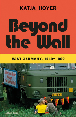 Katja Hoyer Beyond the Wall: East Germany, 1949-1990