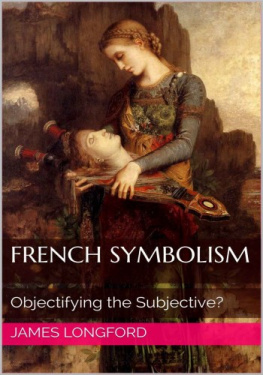 James Longford French Symbolism: Objectifying the Subjective?