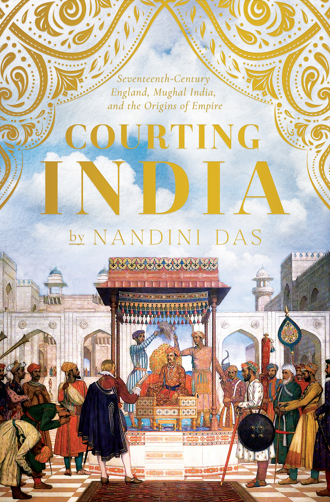 Seventeenth-Century England Mughal India and the Origins of Empire Courting - photo 1