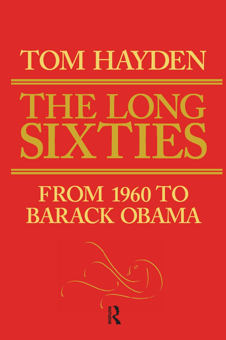 THE LONG SIXTIES FROM 1960 TO BARACK OBAMA BY TOM HAYDEN Chapters 22 and - photo 1