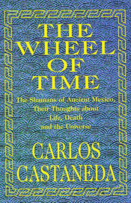 Carlos Castaneda The Wheel Of Time: The Shamans Of Mexico Their Thoughts About Life Death And The Universe