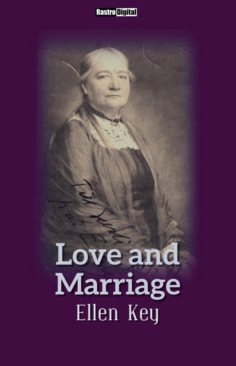 Love and Marriage By Ellen Key Author of The Century of the Child etc - photo 1