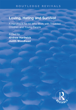 Andrew Hardwick - Loving, Hating and Survival: Handbook for All Who Work with Troubled Children and Young People