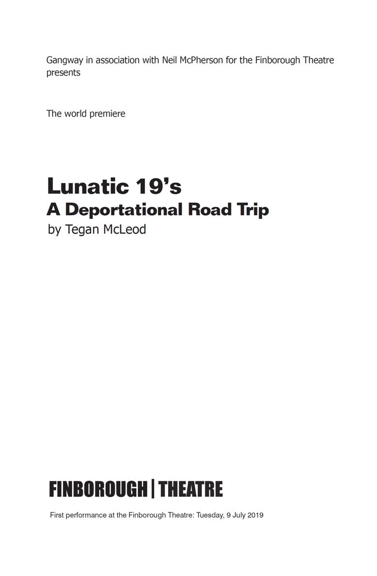 Lunatic 19s A Deportational Road Trip by Tegan McLeod Cast in order of - photo 2