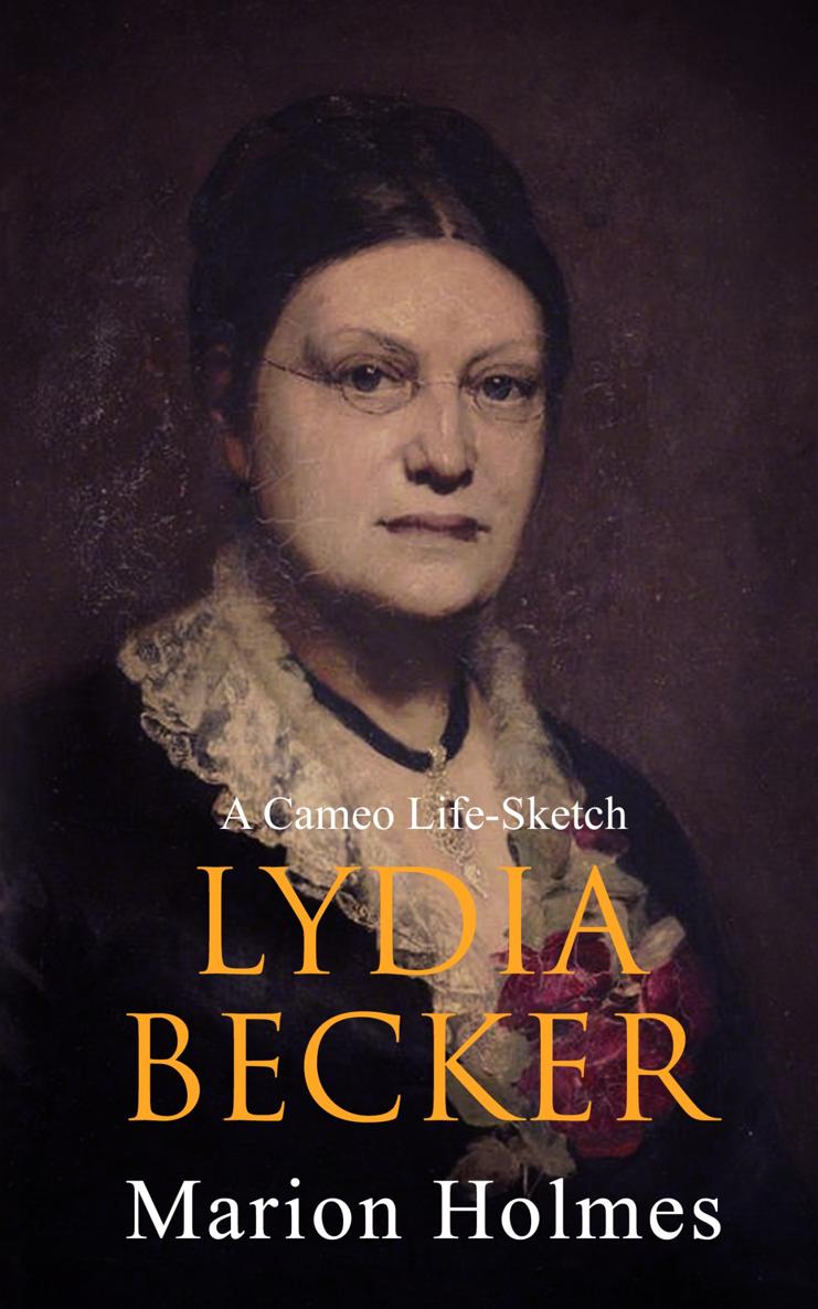 Lydia Becker A CAMEO LIFE-SKETCH By MARION HOLMES Published by Left of Brain - photo 1