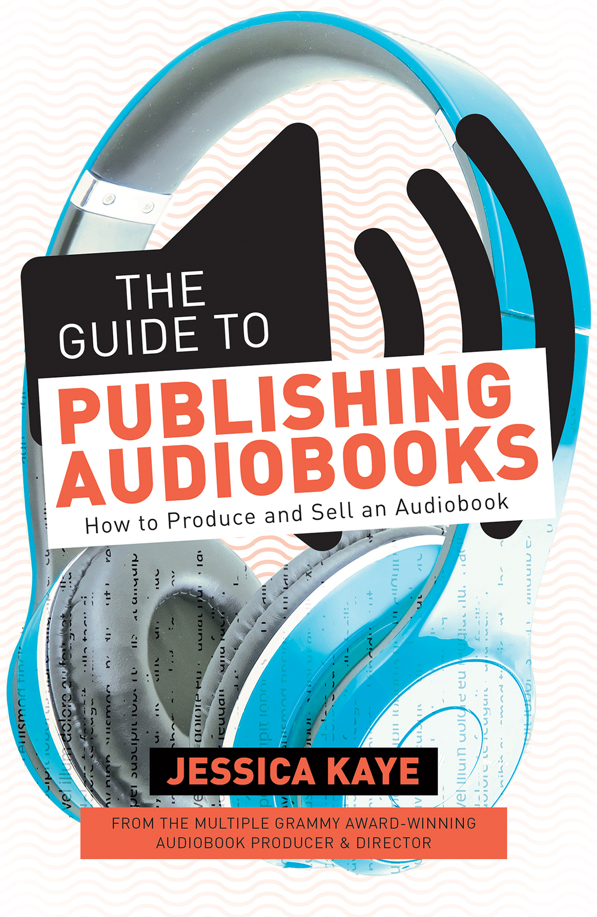 THE GUIDE TO PUBLISHING AUDIOBOOKS How to Produce and Sell an Audiobook JESSICA - photo 1