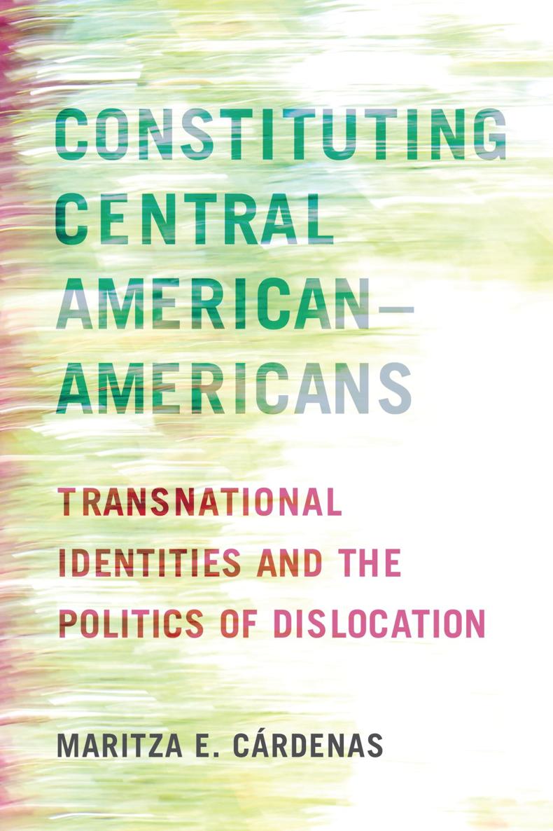 Constituting Central AmericanAmericans Latinidad Transnational Cultures in the - photo 1