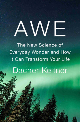 Dacher Keltner Awe: The New Science of Everyday Wonder and How It Can Transform Your Life