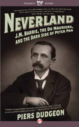 Piers Dudgeon - Neverland: J. M. Barrie, the Du Mauriers, and the Dark Side of Peter Pan