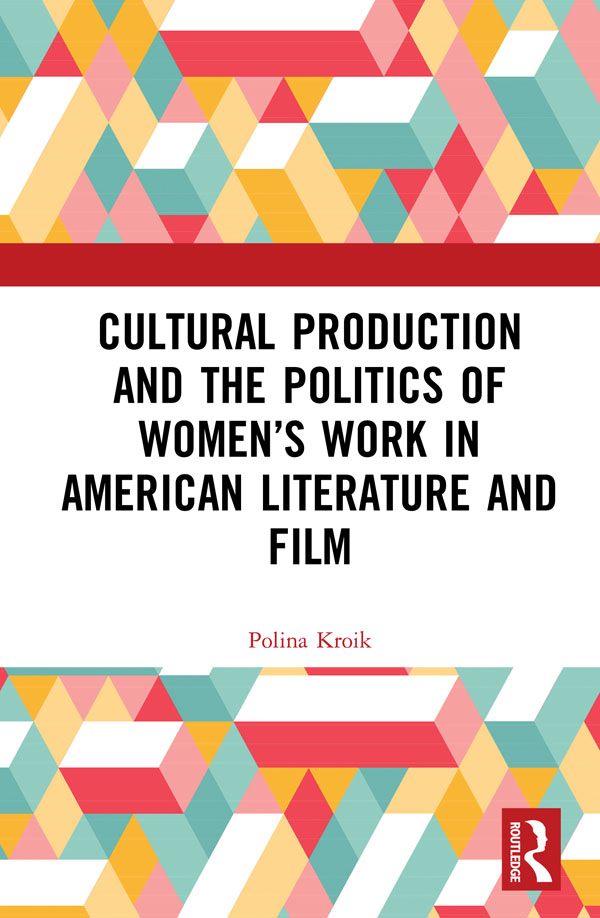 Cultural Production and the Politics of Womens Work in American Literature and - photo 1