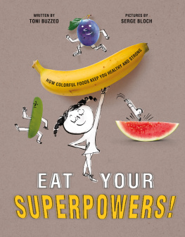 Toni Buzzeo - Eat Your Superpowers!: How Colorful Foods Keep You Healthy and Strong