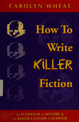 Wheat - How to write killer fiction : the funhouse of mystery & the roller coaster of suspense