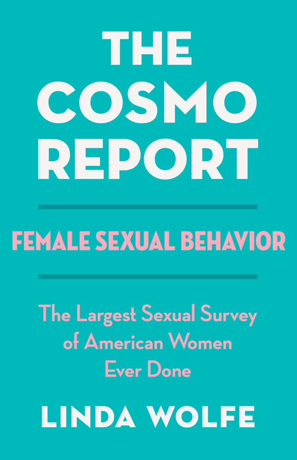 The Cosmo Report Female Sexual Behavior Linda Wolfe To the 106000 women - photo 1