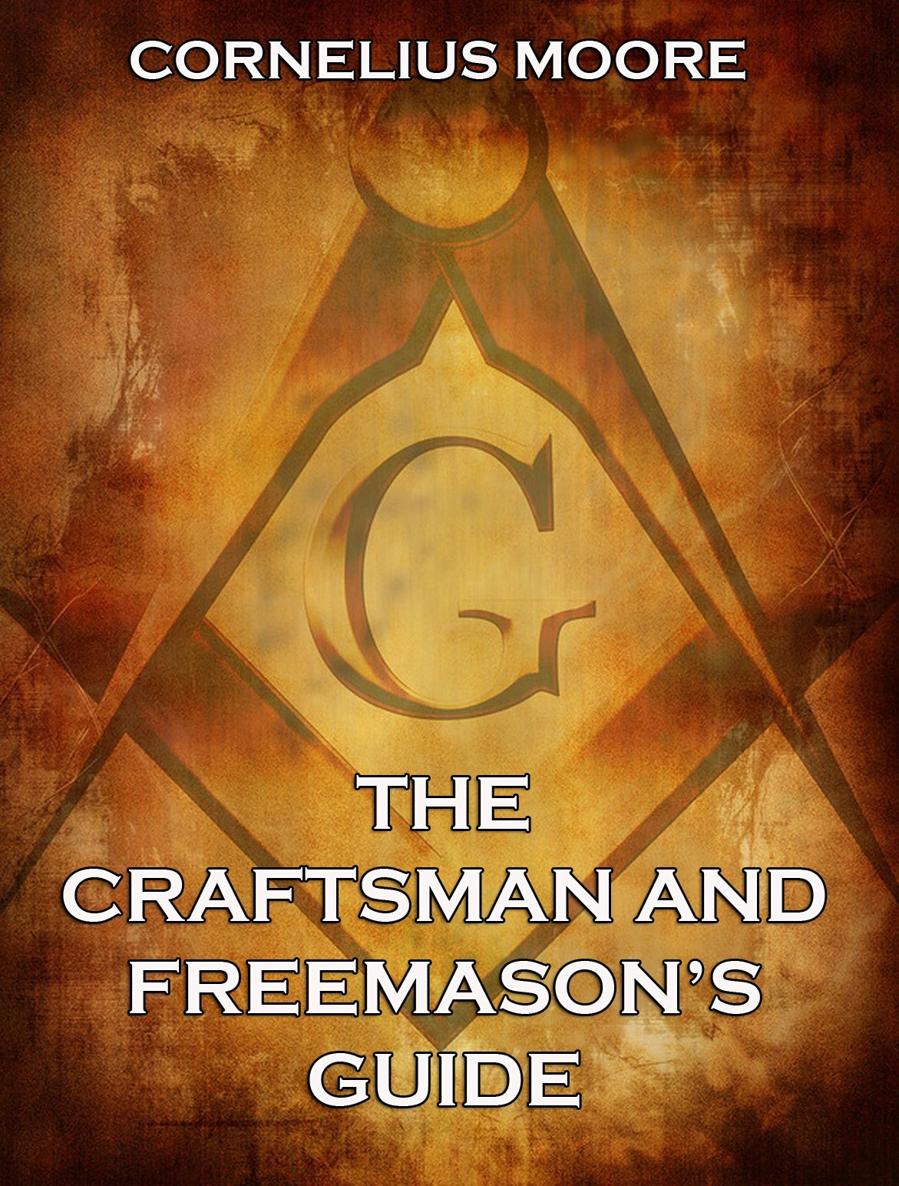 The Craftsman Freemasons Guide Containing A Delineation Of The Rituals Of - photo 1