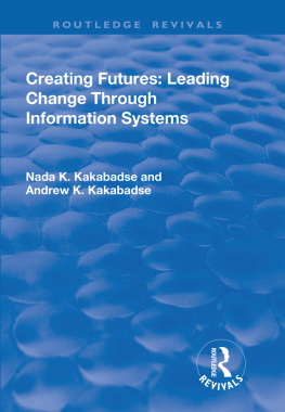 Andrew Dorac-Kakabadse - Creating Futures: Leading Change Through Information Systems