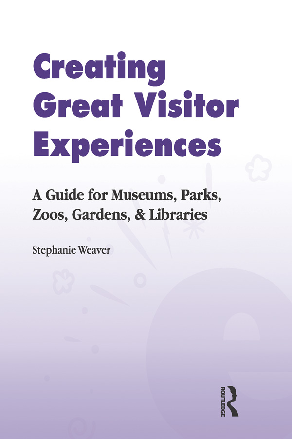 Creating Great Visitor Experiences A Guide for Museums Parks Zoos Gardens - photo 1