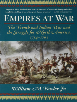 William M. Fowler - Empires at War: The French and Indian War and the Struggle for North America, 1754-1763