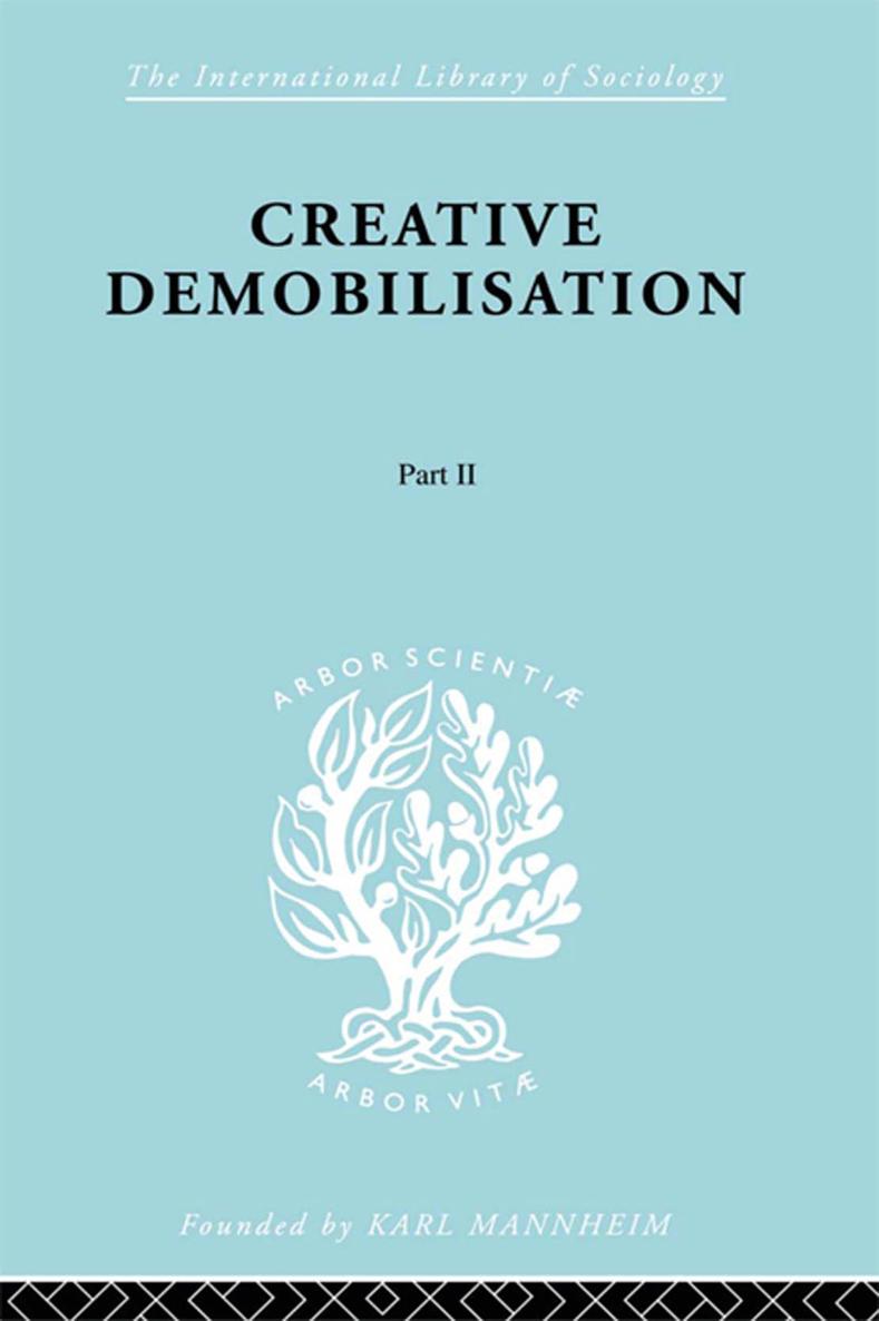 The International Library of Sociology CREATIVE DEMOBILISATION The - photo 1