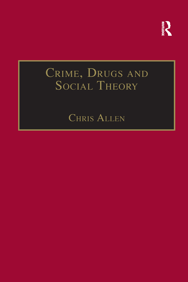 CRIME DRUGS AND SOCIAL THEORY Dedicated to my parents Brenda and Bernard - photo 1