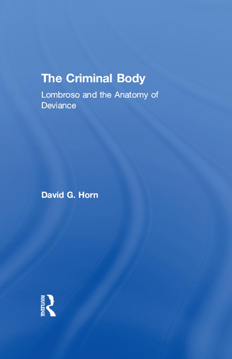 THE CRIMINAL BODY THE CRIMINAL BODY Lombroso and the Anatomy of Deviance - photo 1