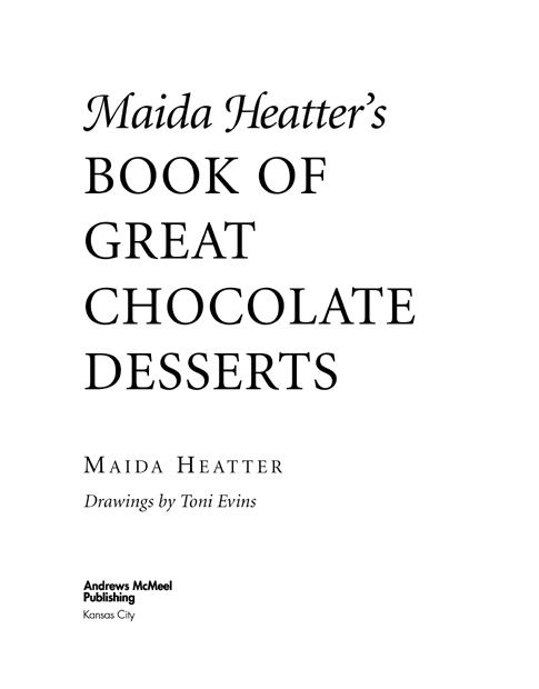 Maida Heatters Book of Great Chocolate Desserts copyright 2006 by Maida - photo 3