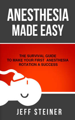 Jeff Steiner DO - Anesthesia Made Easy: The Survival Guide to Make Your First Anesthesia Rotation a Success