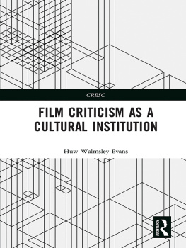 Huw Walmsley-Evans Film Criticism as a Cultural Institution