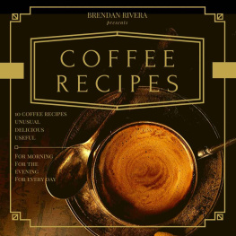 Brendan Rivera - Coffee Recipes: Top 10 Coffee Recipes, Unusual Delicious Useful