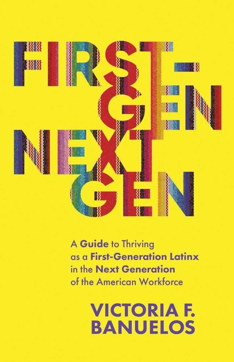 First-Gen NextGen A Guide to Thriving as a First-Generation Latinx in the - photo 1