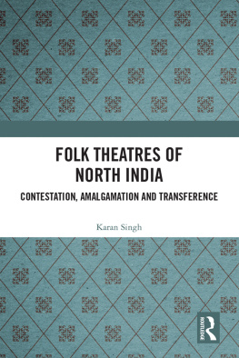 Karan Singh - Folk Theatres of North India: Contestation, Amalgamation and Transference