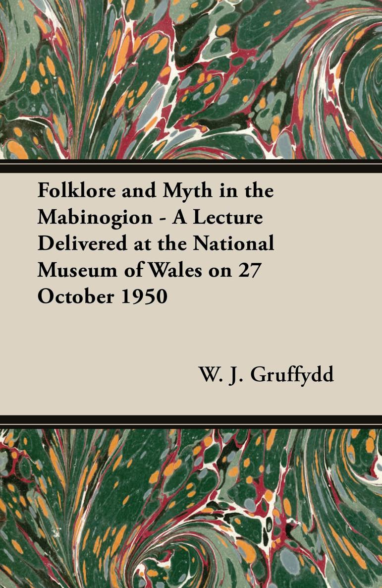 FOLKLORE AND MYTH IN THE MABINOGION A LECTURE DELIVERED AT THE NATIONAL - photo 1