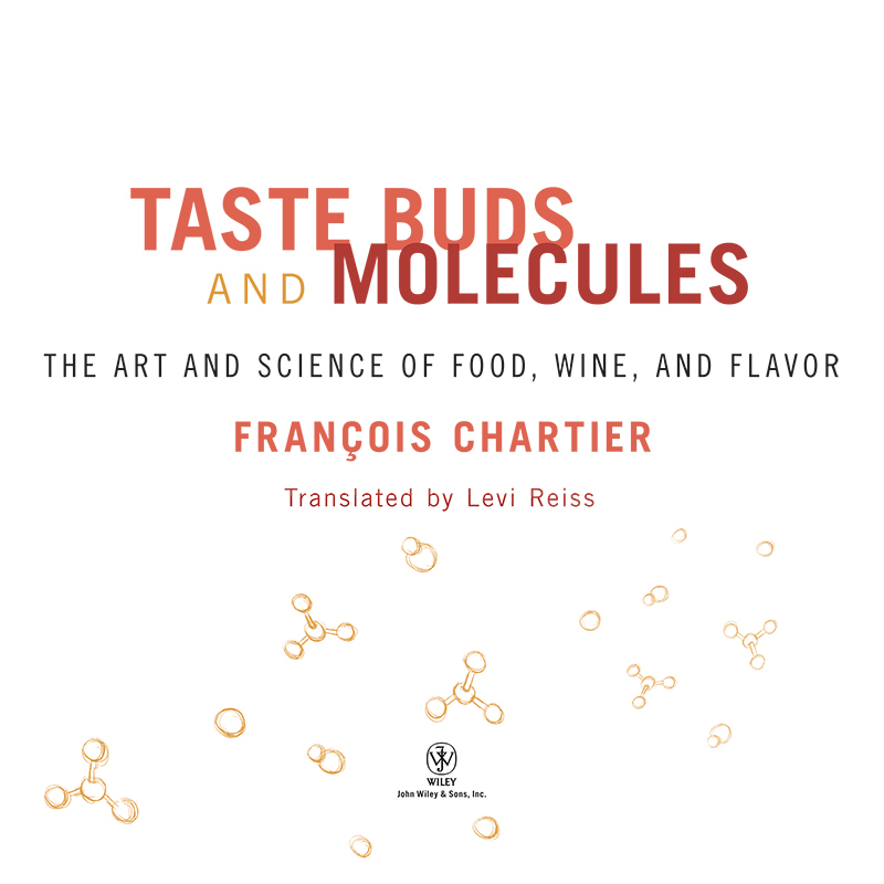 TASTE BUDS AND MOLECULES THE ART AND SCIENCE OF FOOD WINE AND FLAVOR - photo 3