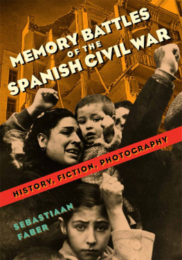 Sebastiaan Faber - Memory Battles of the Spanish Civil War: History, Fiction, Photography