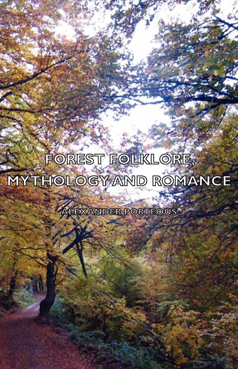 FOREST FOLKLORE MYTHOLOGY AND ROMANCE BY THE SAME AUTHOR THE TOWN COUNCIL - photo 1