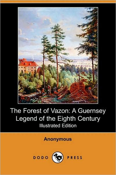 THE FOREST OF VAZON A GUERNSEY LEGEND OF THE EIGHTH CENTURY London HARRISON - photo 1